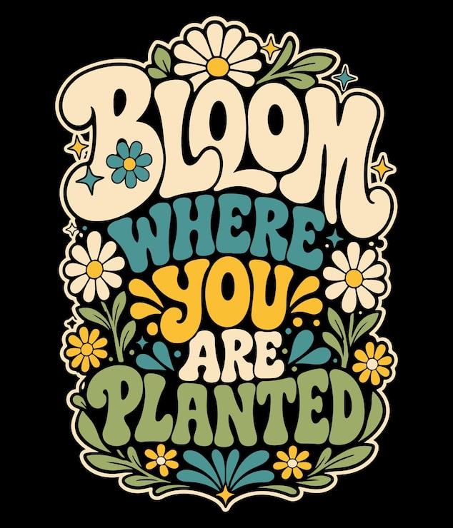 Bloom Where You Are Planted Floral Typography Illustration