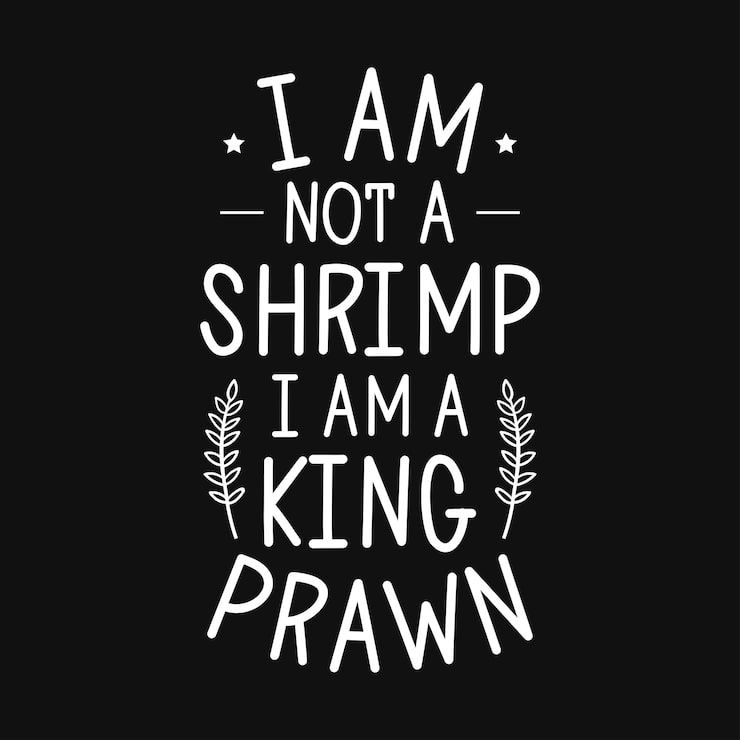 I Am Not A Shrimp I Am A King Prawn Typography T-Shirt Design