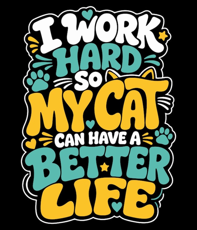 I Work Hard So My Cat Can Have a Better Life T-Shirt Design